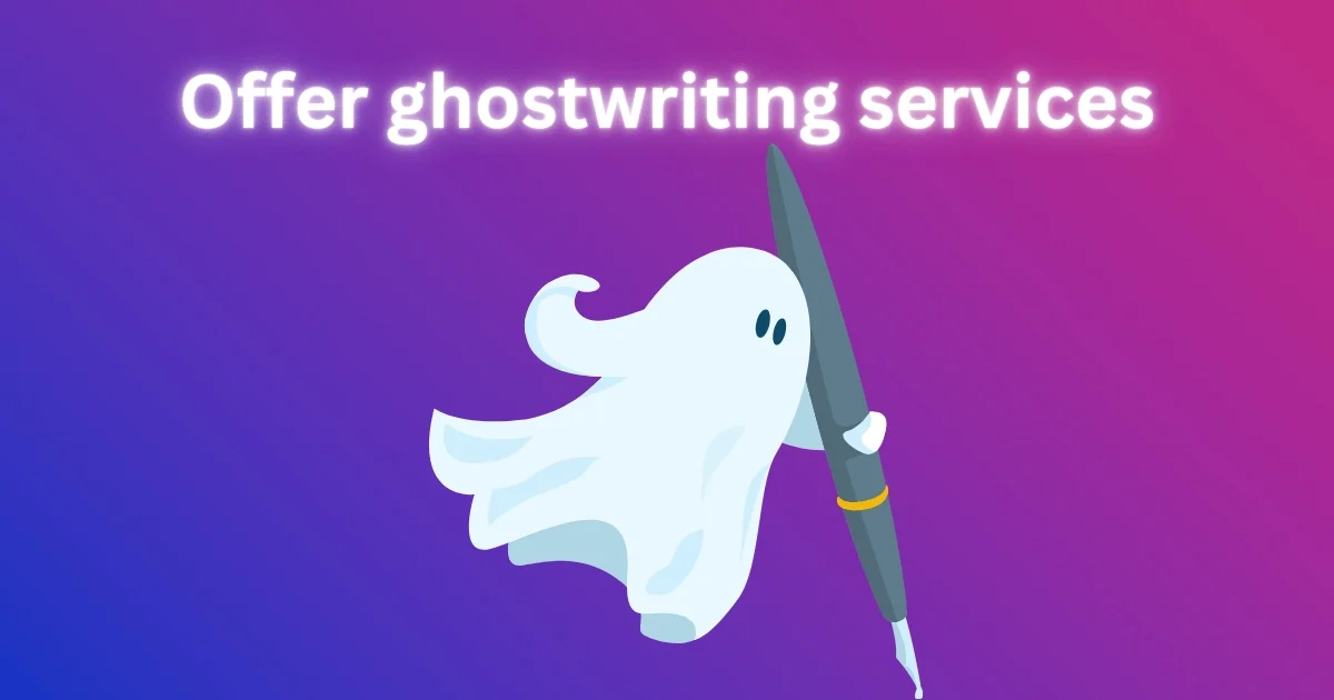 Offer ghostwriting services Offer ghostwriting services