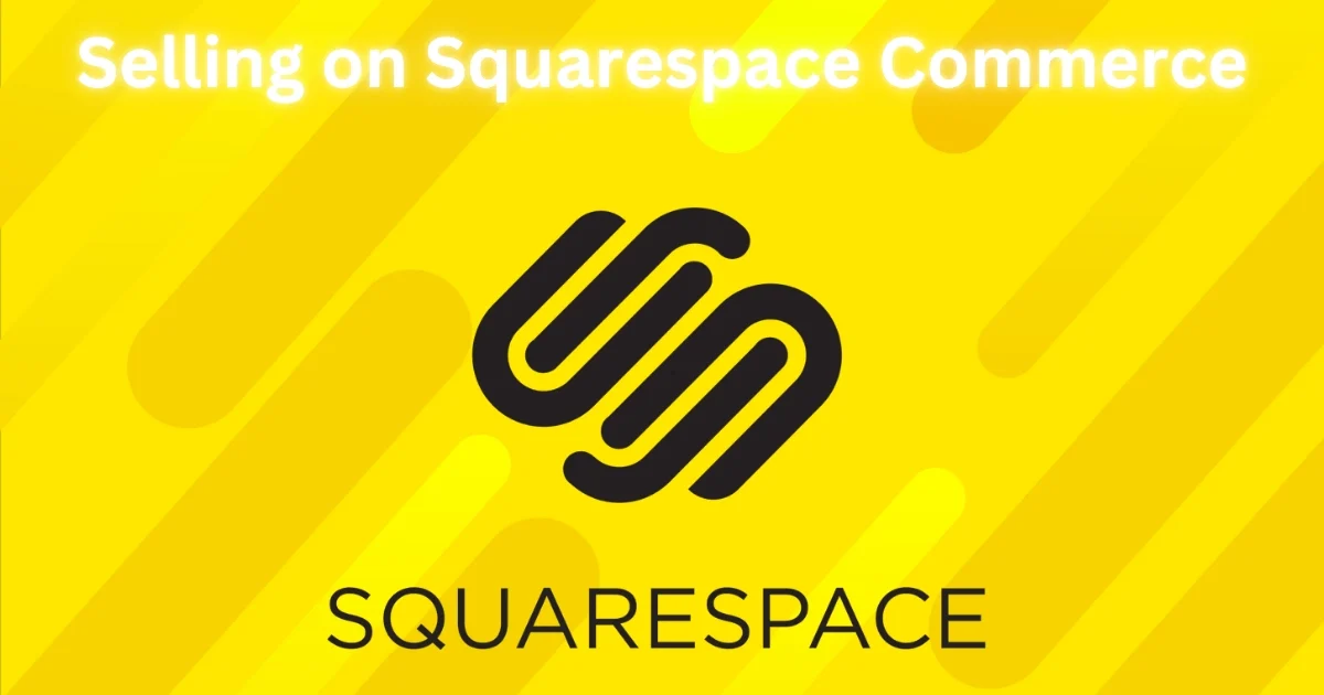 Selling on Squarespace Commerce Selling on Squarespace Commerce